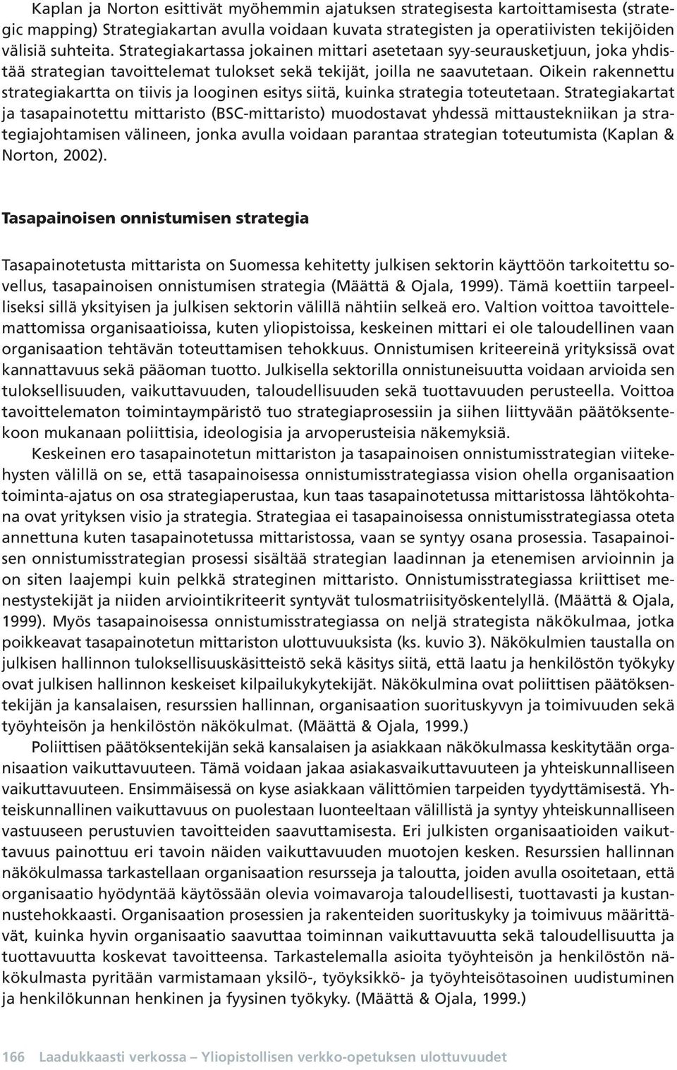 Oikein rakennettu strategiakartta on tiivis ja looginen esitys siitä, kuinka strategia toteutetaan.