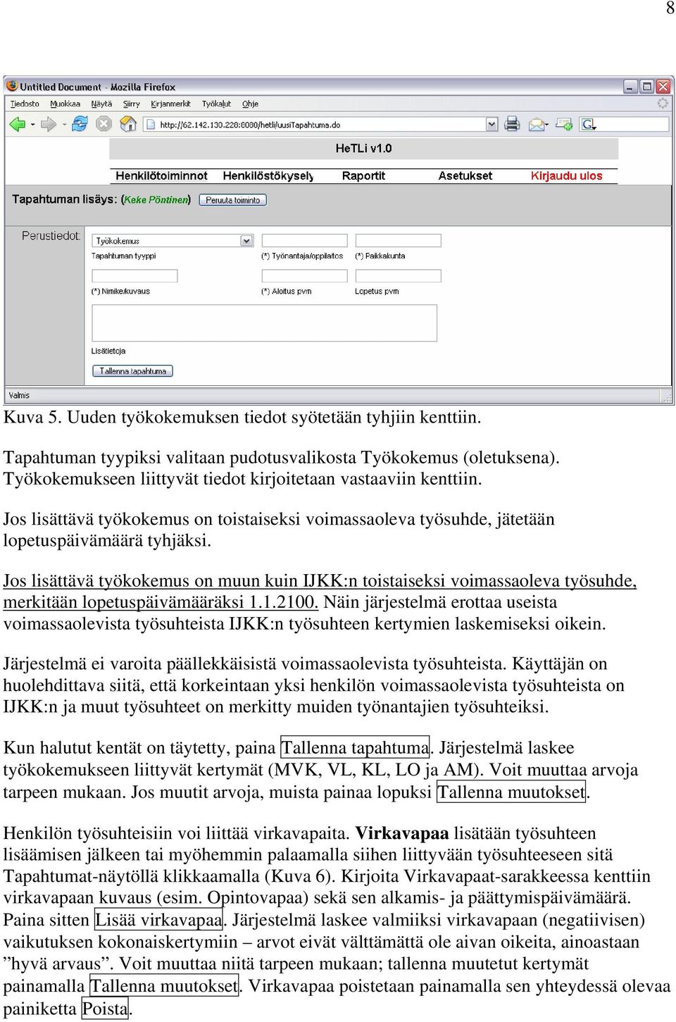 Jos lisättävä työkokemus on muun kuin IJKK:n toistaiseksi voimassaoleva työsuhde, merkitään lopetuspäivämääräksi 1.1.2100.