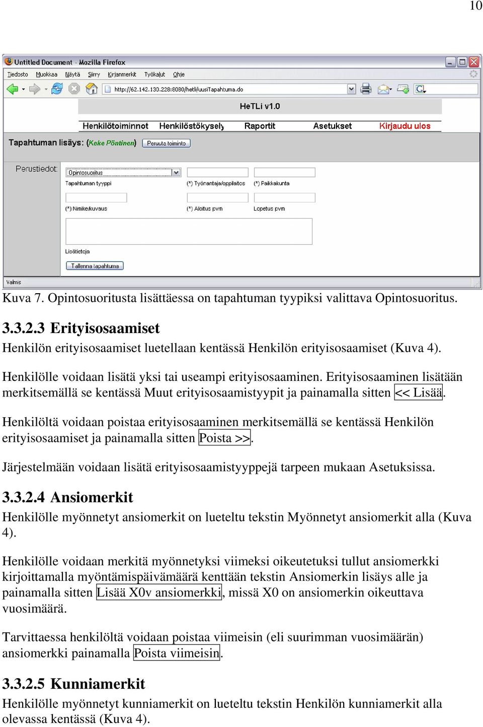 Henkilöltä voidaan poistaa erityisosaaminen merkitsemällä se kentässä Henkilön erityisosaamiset ja painamalla sitten Poista >>.