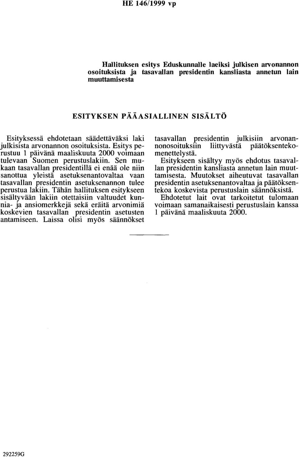 Sen mukaan tasavallan presidentillä ei enää ole niin sanottua yleistä asetuksenantovaltaa vaan tasavallan presidentin asetuksenannan tulee perustua lakiin.