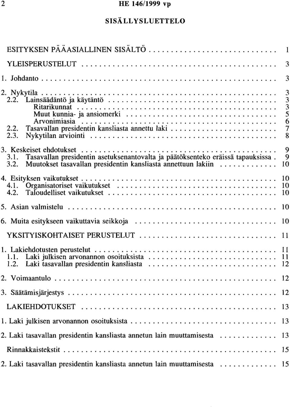 ................................. 5 Arvontmtasta............................................ 6 2.2. Tasavallan presidentin kansliasta annettu laki........................ 7 2.3. Nykytilan arviointi.