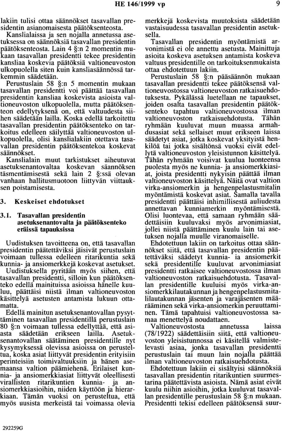 Lain 4 :n 2 momentin mukaan tasavallan presidentti tekee presidentin kansliaa koskevia päätöksiä valtioneuvoston ulkopuolella siten kuin kansliasäännössä tarkemmin säädetään.