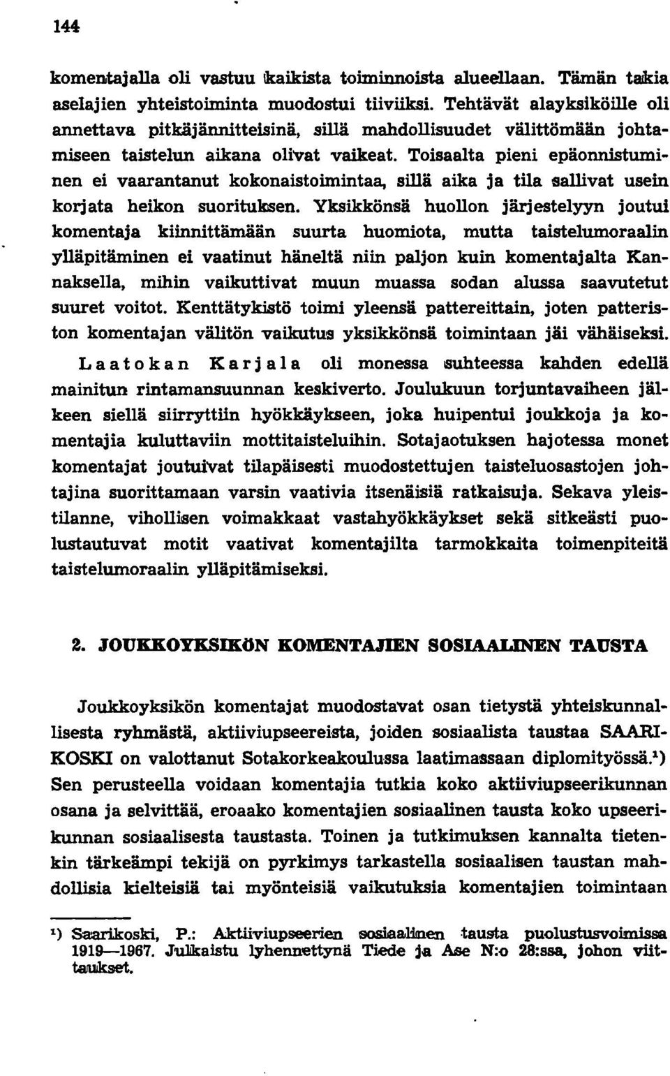 Toisaalta pieni epäonnistuminen ei vaarantanut kokonaistoimintaa, sillä aika ja tila sallivat usein korjata heikonsuoritukisen.