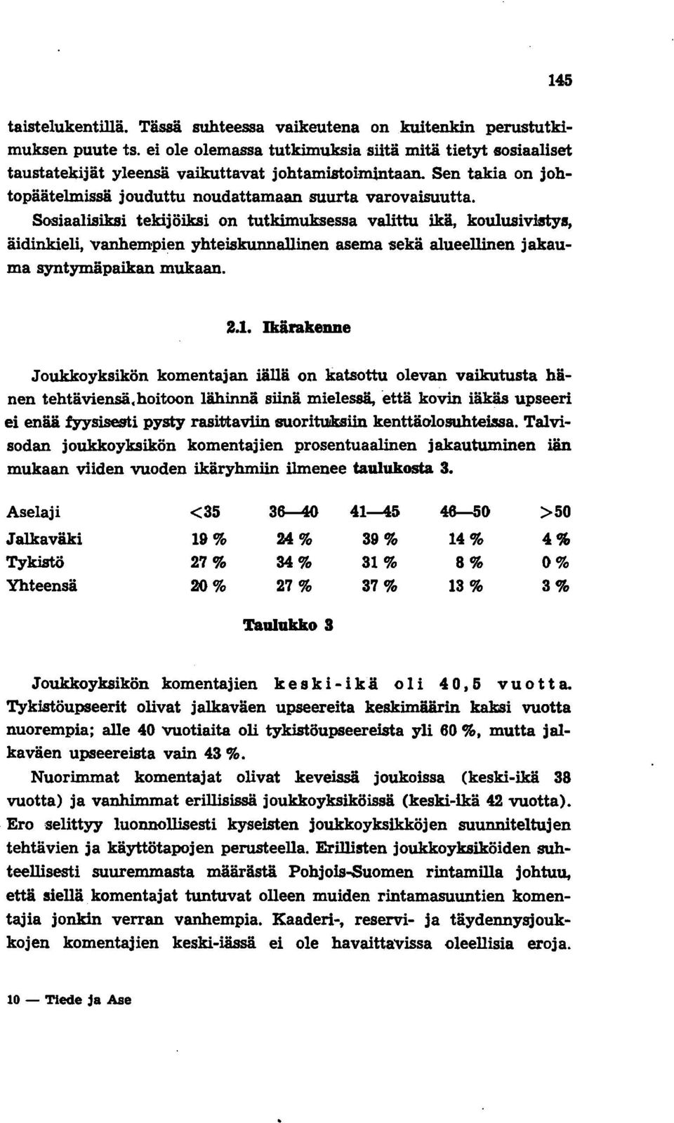 Sosiaalisiksi tekijöiksi on tutkimuksessa valittu ikä, koulusivistys, äidinkieli, vanhempien yhteiskunnallinen asema sekä alueellinen jakauma syntymäpaikan mukaan. u.