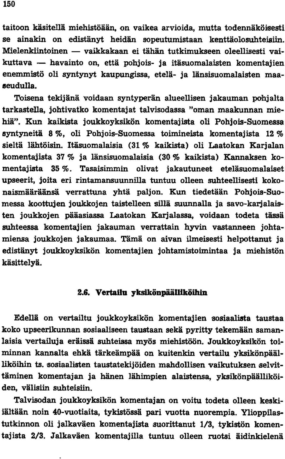 maaseudulla. Toisena tekijänä voidaan syntyperän alueellisen jakauman pohjalta tarkastella, johtivatko komentajat talvisodassa "oman maakunnan miehiä".