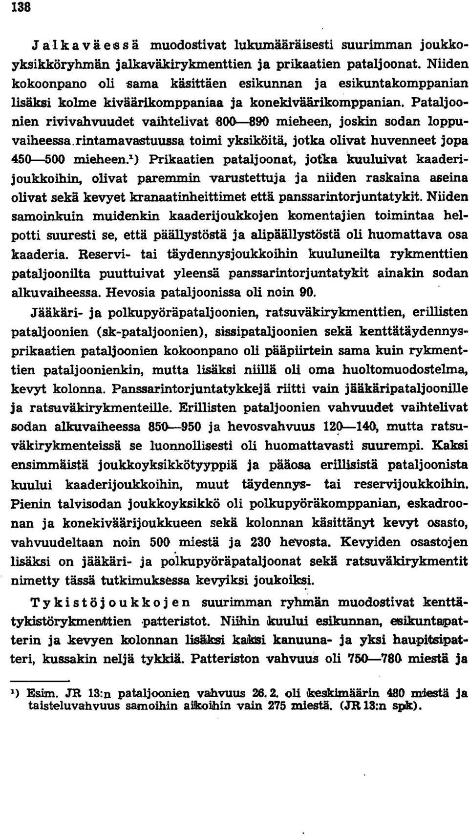 Pataljoonien rivivahvuudet vaihtelivat 800-890 mieheen, joskin sodan loppuvaibeessa.rintamavas1:uussa toimi yksiköitä, jotka olivat huvenneet jopa 450--500 mieheen.