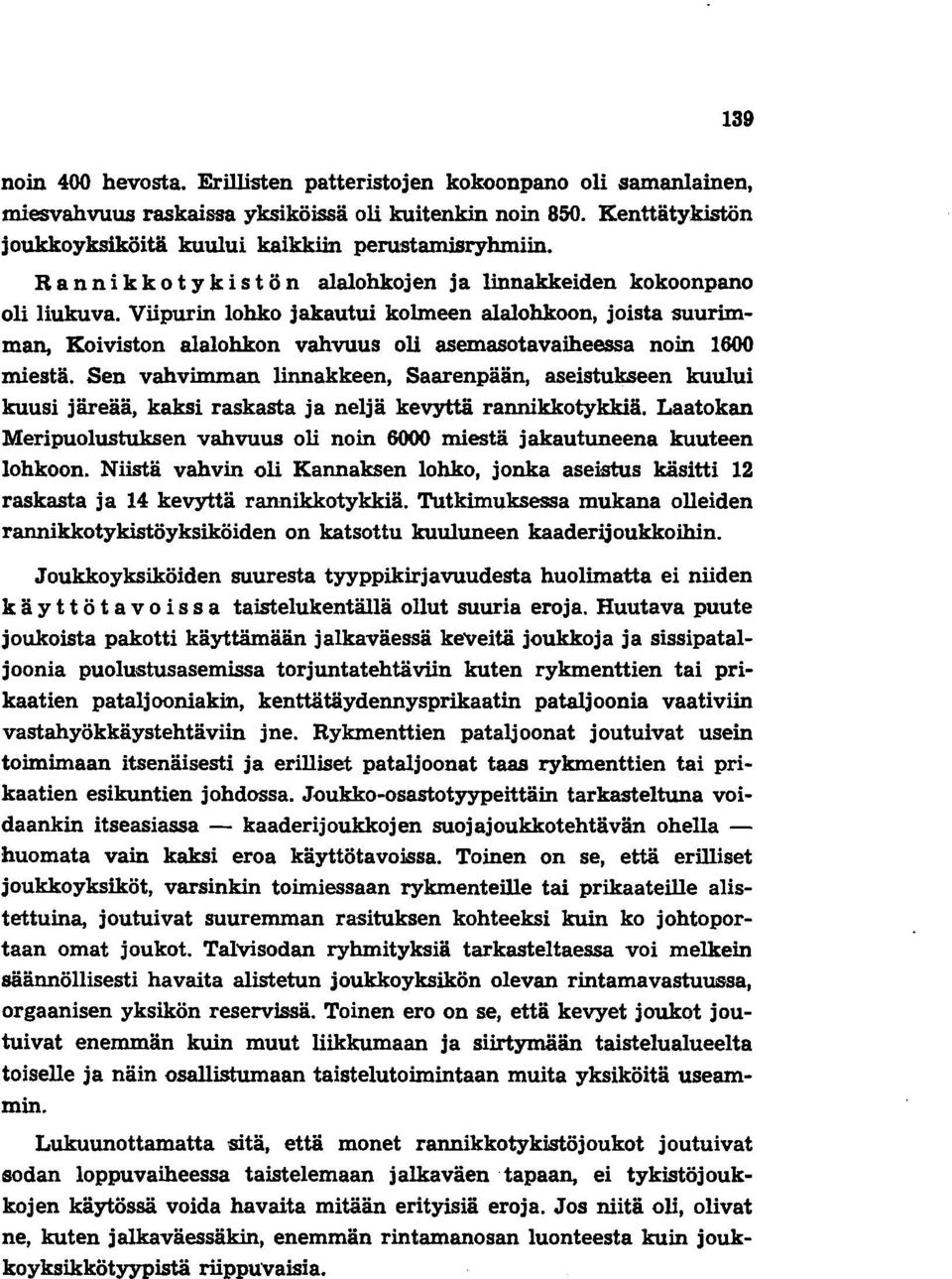 Viipurin lohko jakautui kolmeen alalohkoon, joista suurimman, Koiviston alalohkon vahvuus oli asemasotavaiheessa noin 1600 miestä.