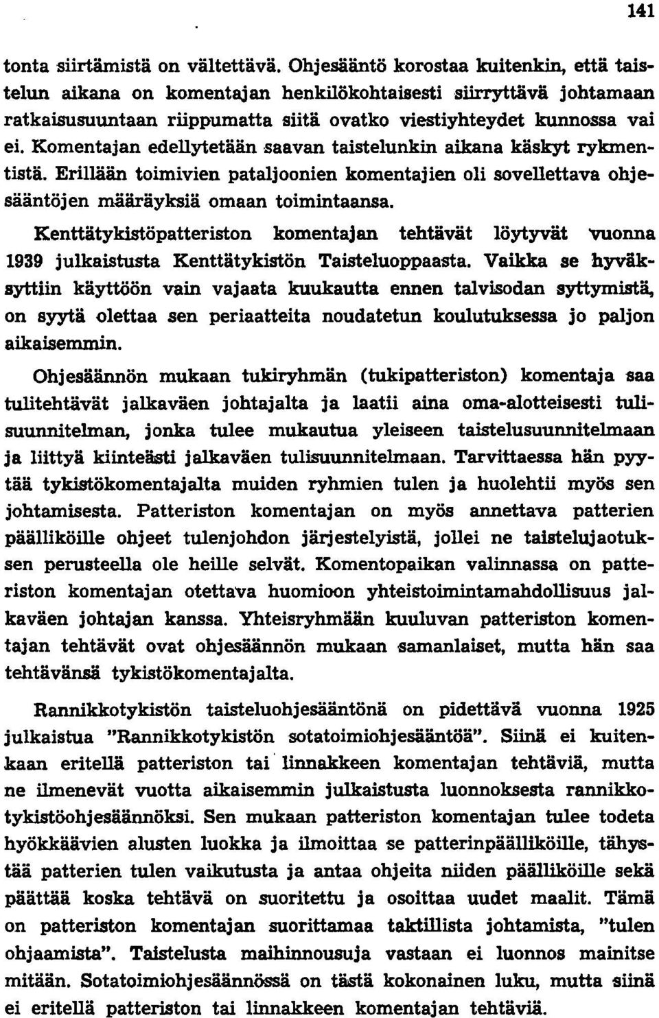 Komentajan edellytetään -saavan taistelunkin aikana käskyt rykmentistä. Erillään toimivien pataljoonien komentajien oli sovellettava ohjesääntöjen määräyksiä omaan toimintaansa.