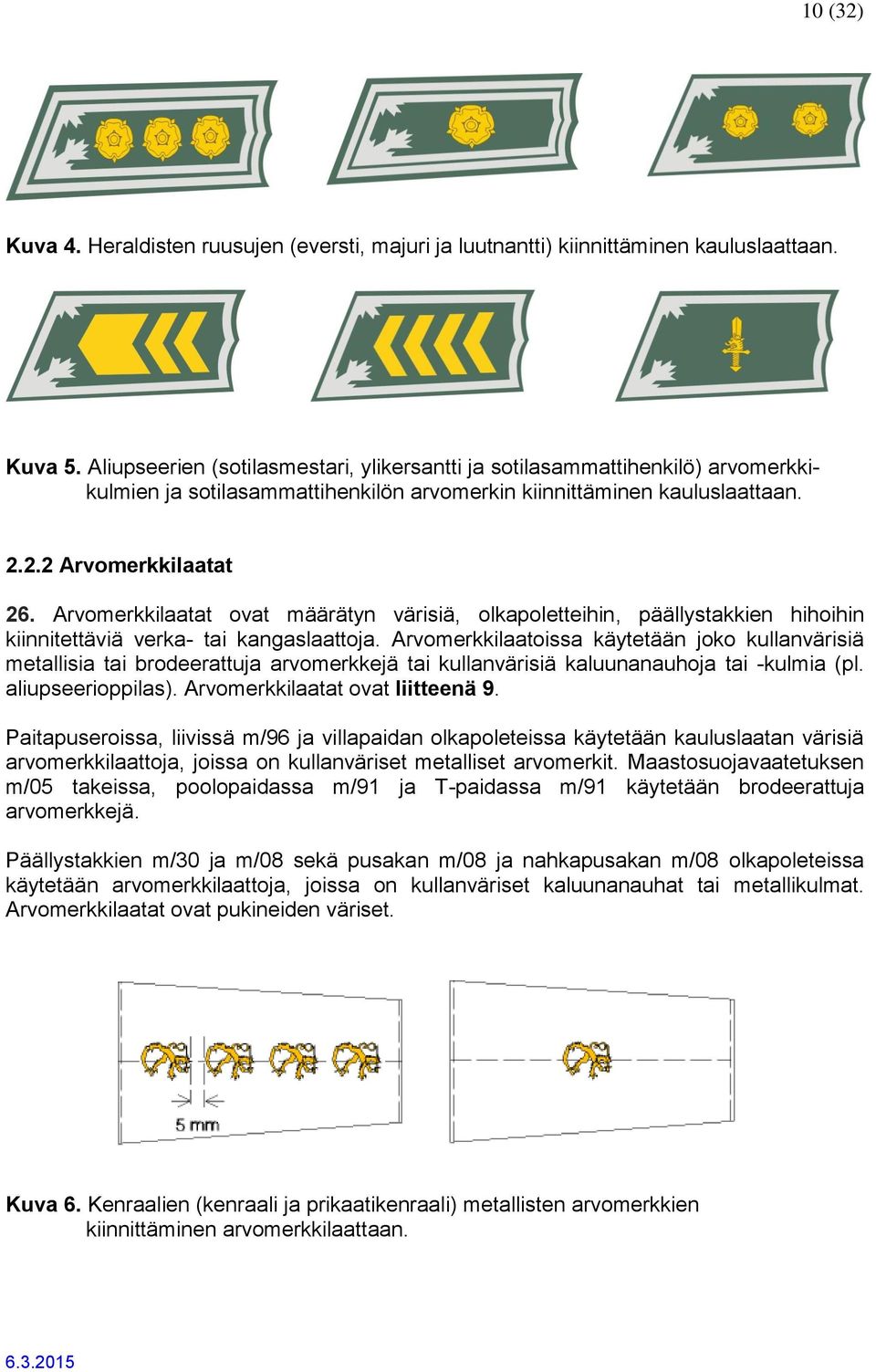 Arvomerkkilaatat ovat määrätyn värisiä, olkapoletteihin, päällystakkien hihoihin kiinnitettäviä verka- tai kangaslaattoja.