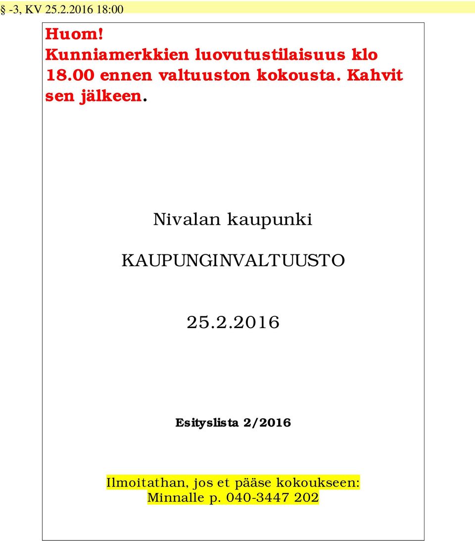 00 ennen valtuuston kokousta. Kahvit sen jälkeen.