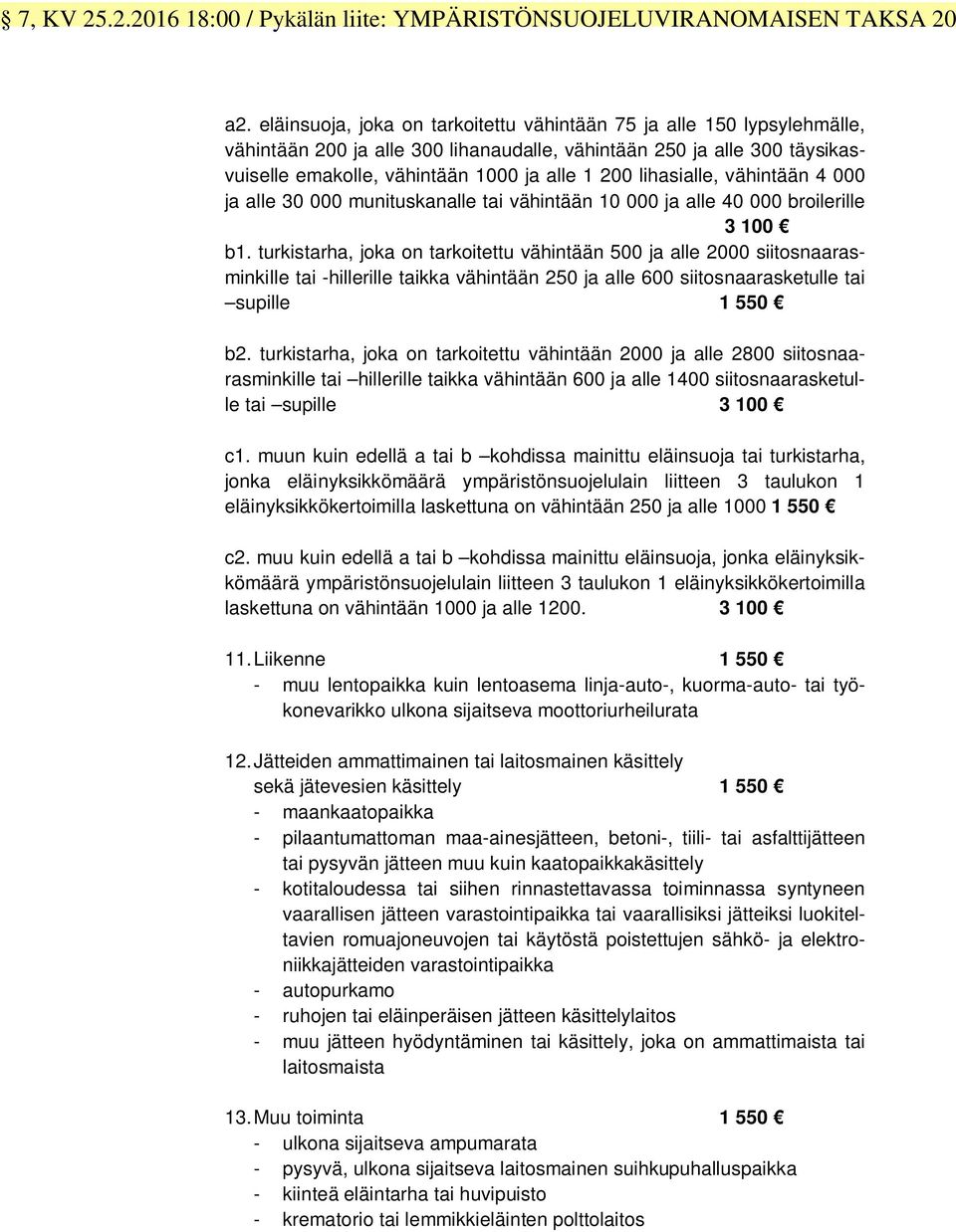 lihasialle, vähintään 4 000 ja alle 30 000 munituskanalle tai vähintään 10 000 ja alle 40 000 broilerille 3 100 b1.