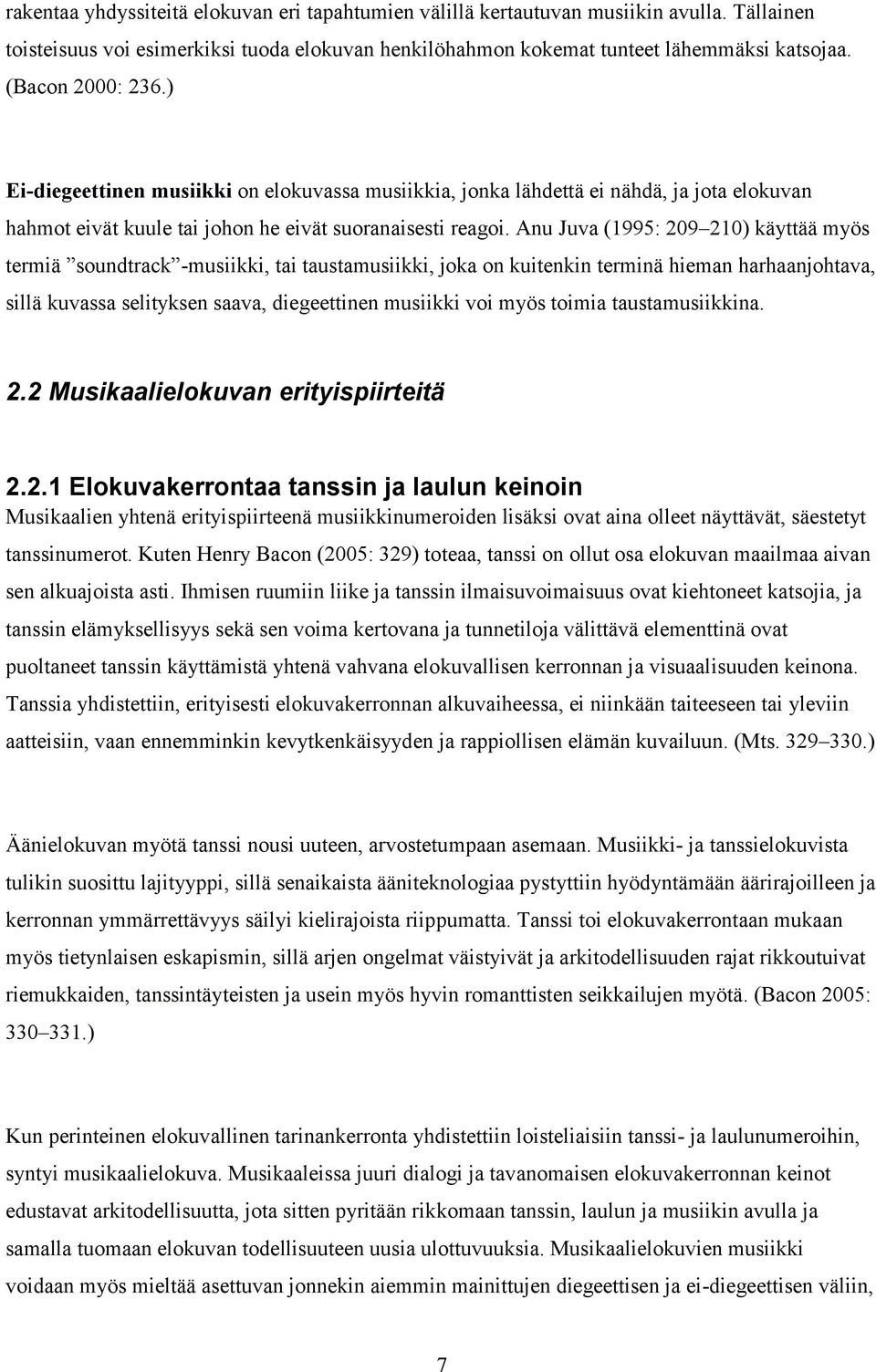 Anu Juva (1995: 209 210) käyttää myös termiä soundtrack -musiikki, tai taustamusiikki, joka on kuitenkin terminä hieman harhaanjohtava, sillä kuvassa selityksen saava, diegeettinen musiikki voi myös