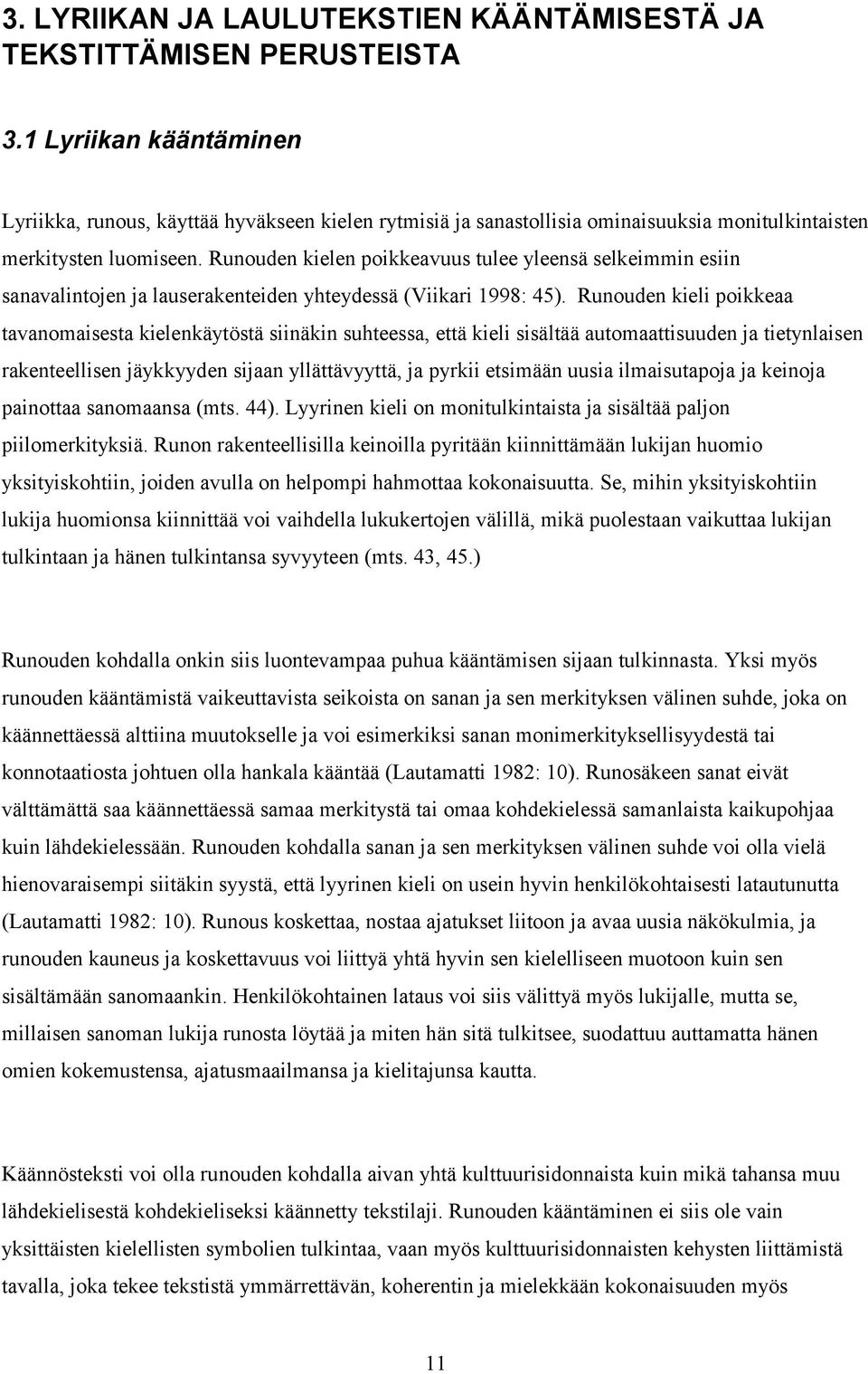 Runouden kielen poikkeavuus tulee yleensä selkeimmin esiin sanavalintojen ja lauserakenteiden yhteydessä (Viikari 1998: 45).