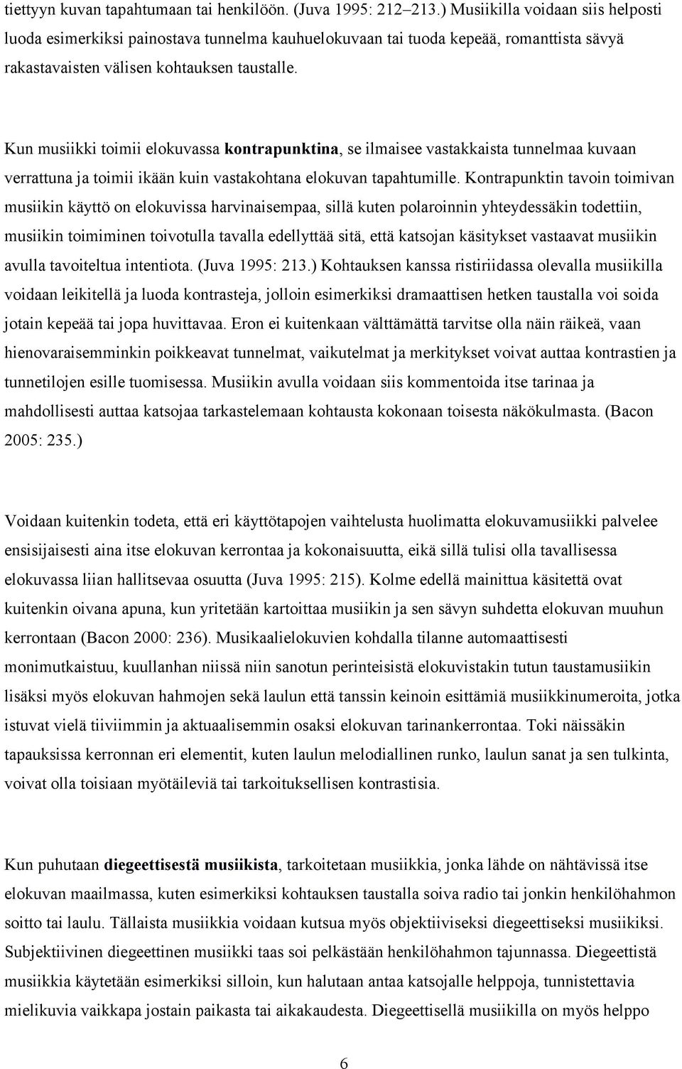 Kun musiikki toimii elokuvassa kontrapunktina, se ilmaisee vastakkaista tunnelmaa kuvaan verrattuna ja toimii ikään kuin vastakohtana elokuvan tapahtumille.