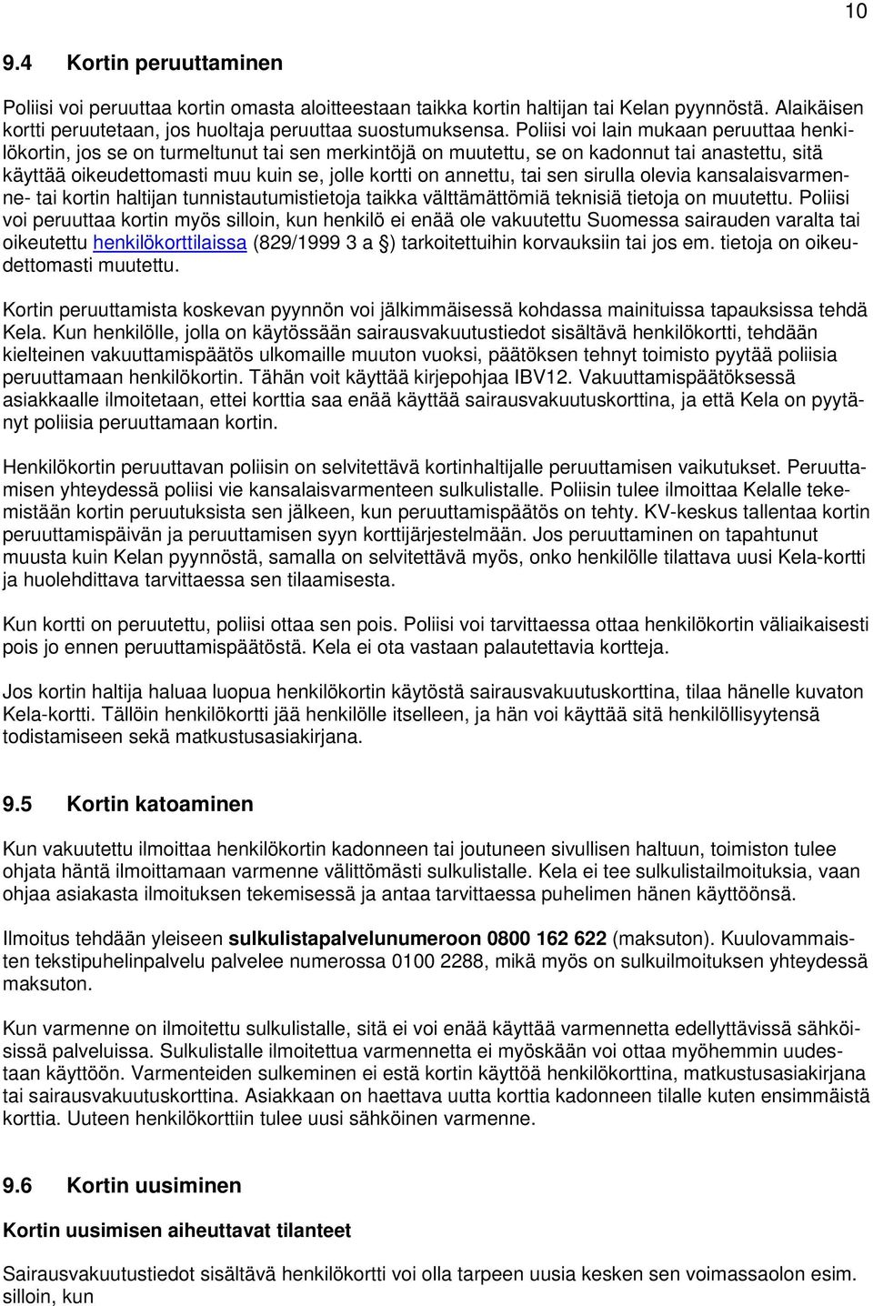 tai sen sirulla olevia kansalaisvarmenne- tai kortin haltijan tunnistautumistietoja taikka välttämättömiä teknisiä tietoja on muutettu.