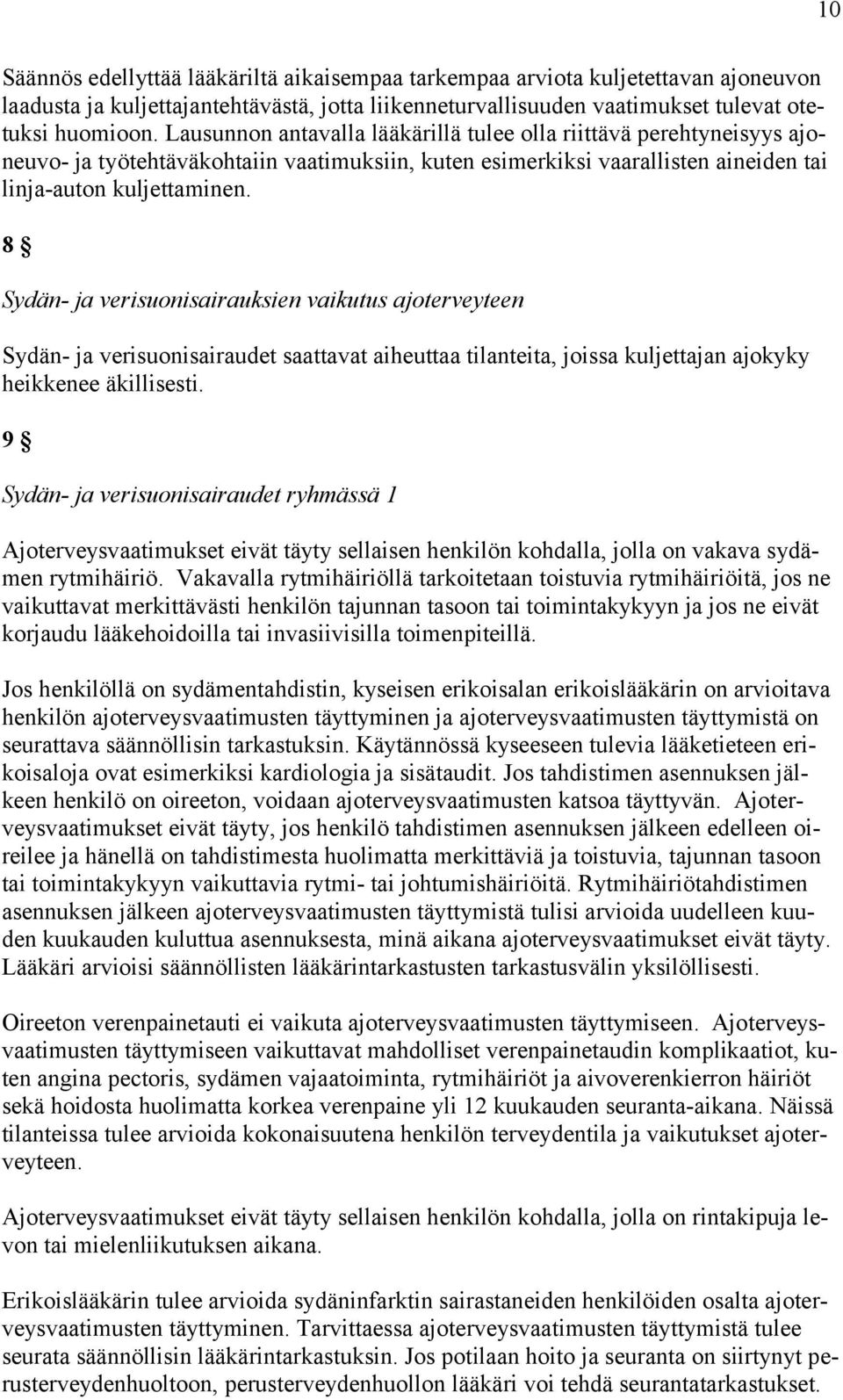 8 Sydän- ja verisuonisairauksien vaikutus ajoterveyteen Sydän- ja verisuonisairaudet saattavat aiheuttaa tilanteita, joissa kuljettajan ajokyky heikkenee äkillisesti.