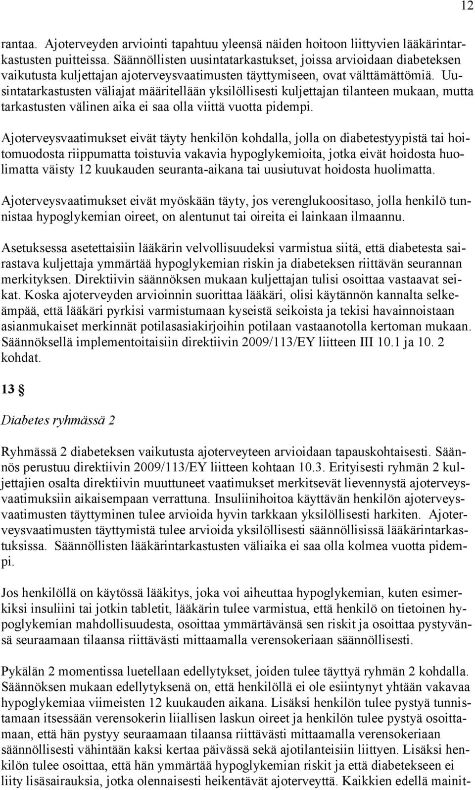 Uusintatarkastusten väliajat määritellään yksilöllisesti kuljettajan tilanteen mukaan, mutta tarkastusten välinen aika ei saa olla viittä vuotta pidempi.