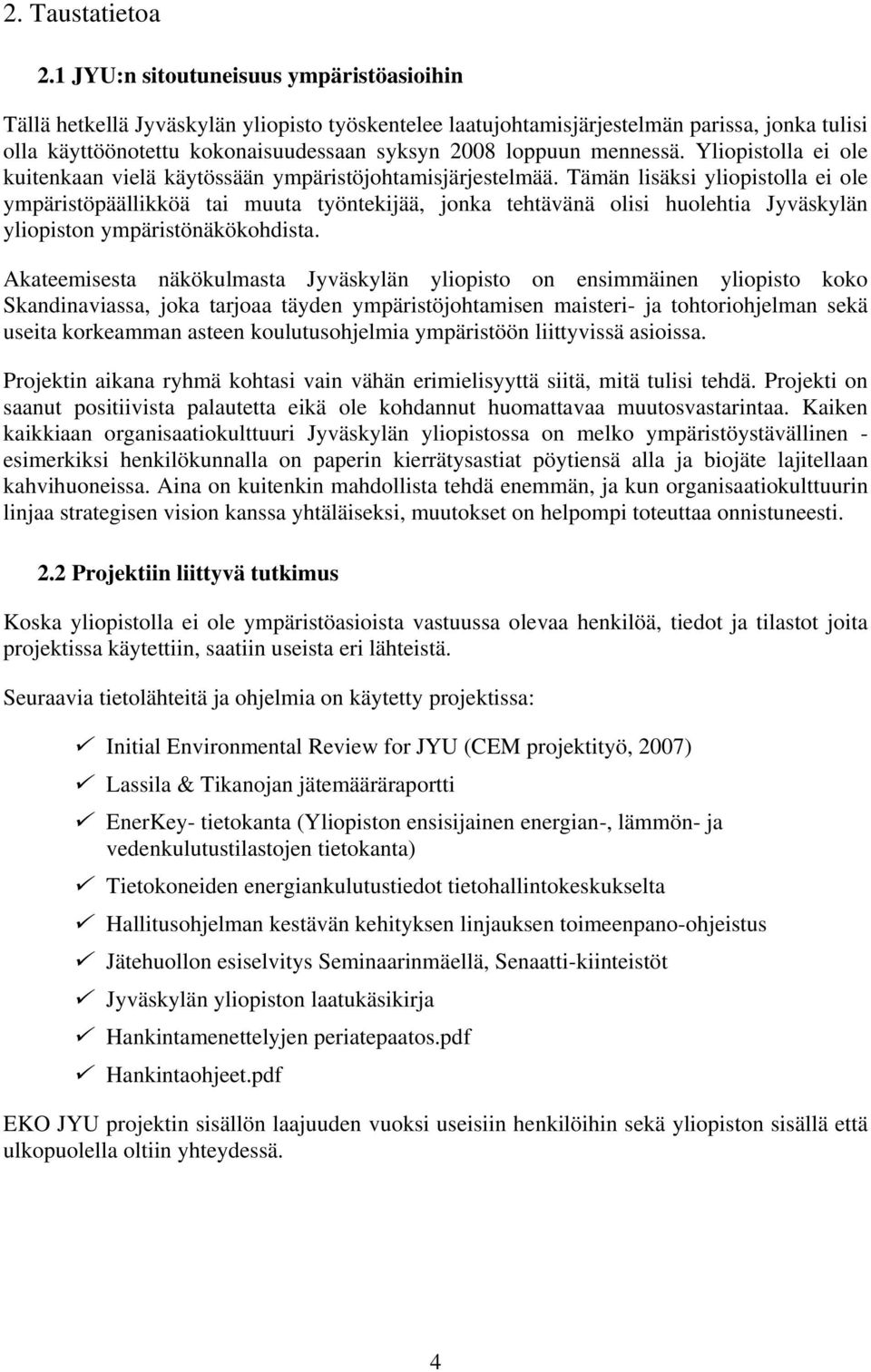 mennessä. Yliopistolla ei ole kuitenkaan vielä käytössään ympäristöjohtamisjärjestelmää.