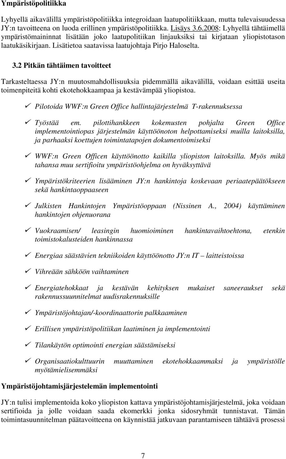 2 Pitkän tähtäimen tavoitteet Tarkasteltaessa JY:n muutosmahdollisuuksia pidemmällä aikavälillä, voidaan esittää useita toimenpiteitä kohti ekotehokkaampaa ja kestävämpää yliopistoa.