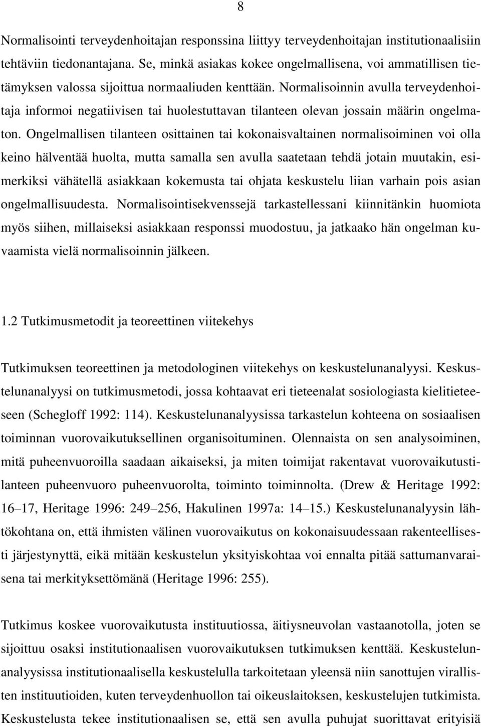 Normalisoinnin avulla terveydenhoitaja informoi negatiivisen tai huolestuttavan tilanteen olevan jossain määrin ongelmaton.