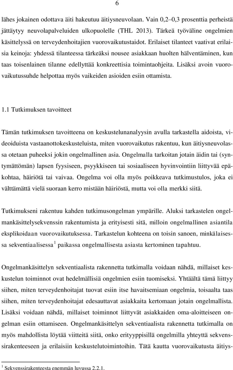 Erilaiset tilanteet vaativat erilaisia keinoja: yhdessä tilanteessa tärkeäksi nousee asiakkaan huolten hälventäminen, kun taas toisenlainen tilanne edellyttää konkreettisia toimintaohjeita.