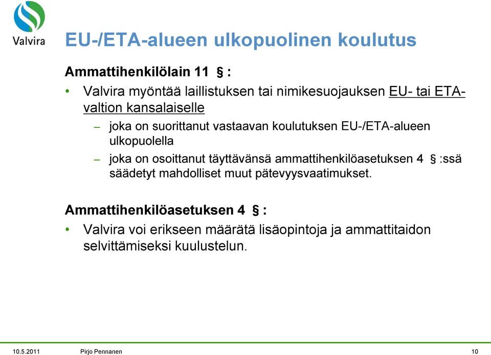 osoittanut täyttävänsä ammattihenkilöasetuksen 4 :ssä säädetyt mahdolliset muut pätevyysvaatimukset.