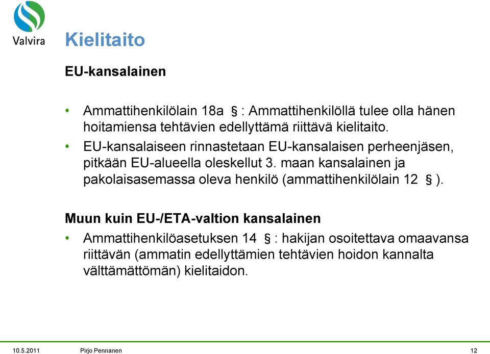 maan kansalainen ja pakolaisasemassa oleva henkilö (ammattihenkilölain 12 ).
