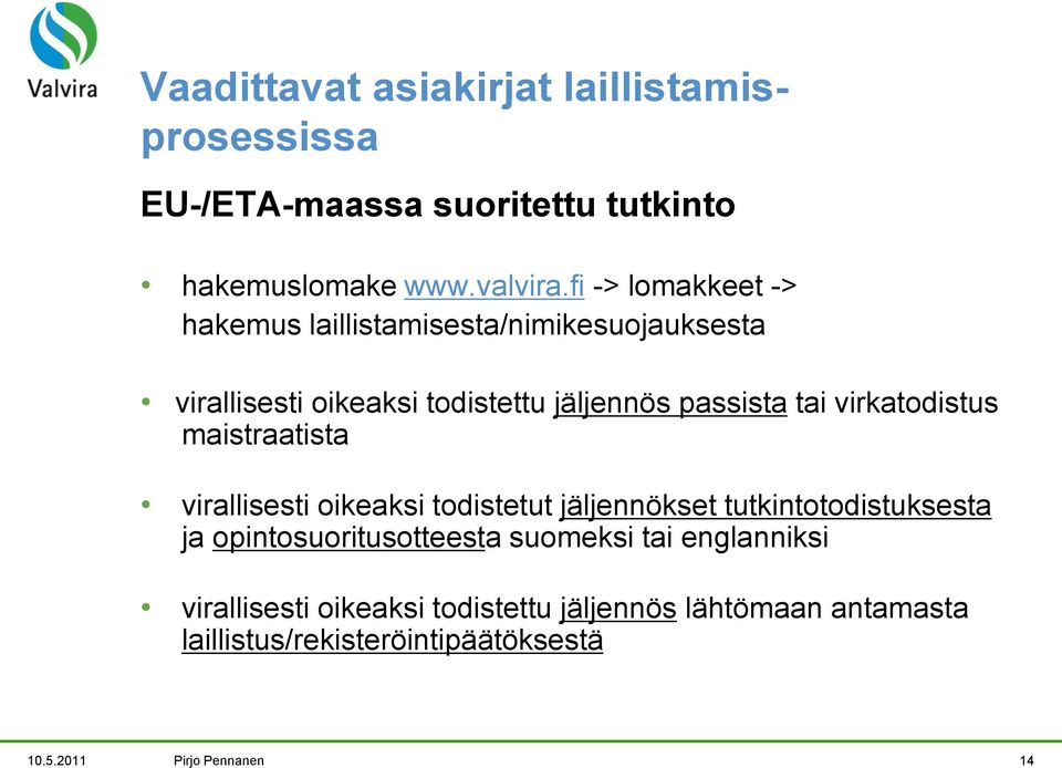 virkatodistus maistraatista virallisesti oikeaksi todistetut jäljennökset tutkintotodistuksesta ja opintosuoritusotteesta
