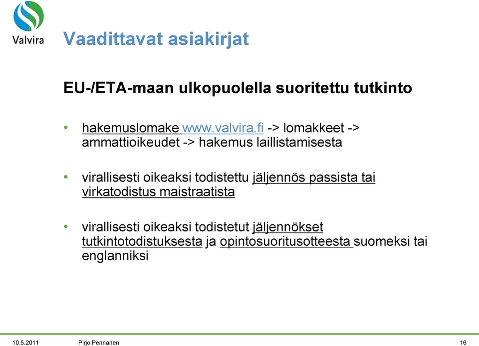 jäljennös passista tai virkatodistus maistraatista virallisesti oikeaksi todistetut jäljennökset