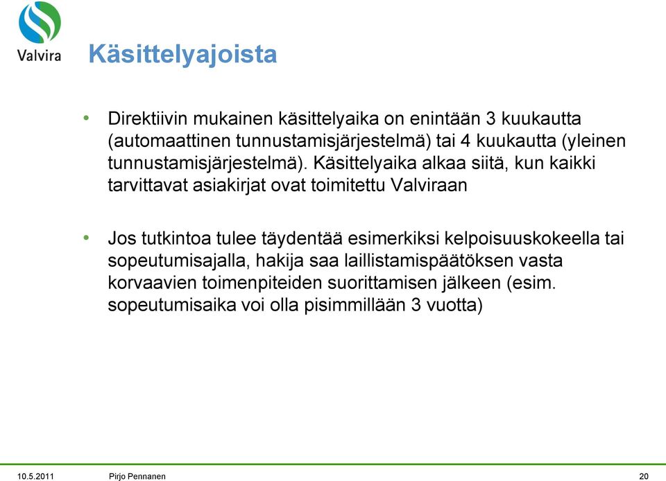 Käsittelyaika alkaa siitä, kun kaikki tarvittavat asiakirjat ovat toimitettu Valviraan Jos tutkintoa tulee täydentää