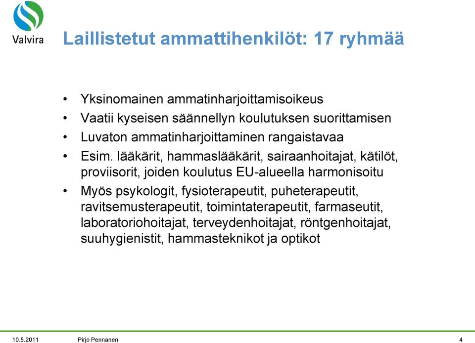 lääkärit, hammaslääkärit, sairaanhoitajat, kätilöt, proviisorit, joiden koulutus EU-alueella harmonisoitu Myös psykologit,