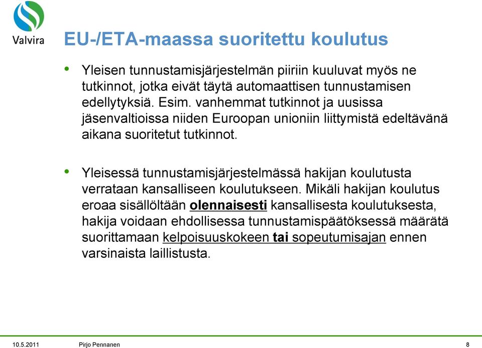 Yleisessä tunnustamisjärjestelmässä hakijan koulutusta verrataan kansalliseen koulutukseen.