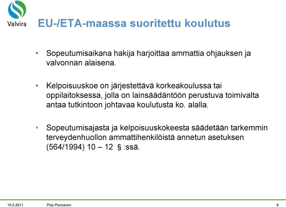 Kelpoisuuskoe on järjestettävä korkeakoulussa tai oppilaitoksessa, jolla on lainsäädäntöön perustuva