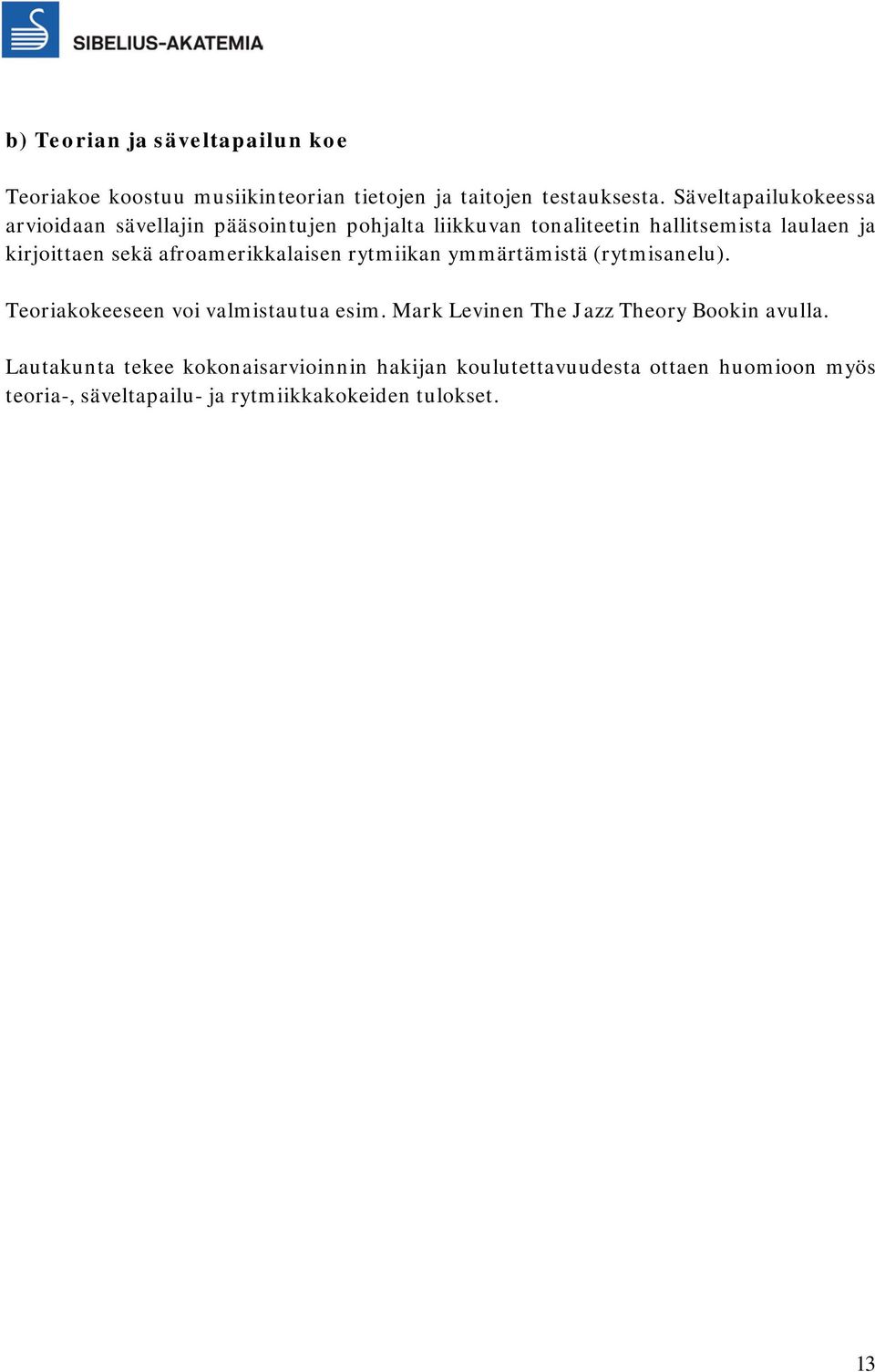 sekä afroamerikkalaisen rytmiikan ymmärtämistä (rytmisanelu). Teoriakokeeseen voi valmistautua esim.