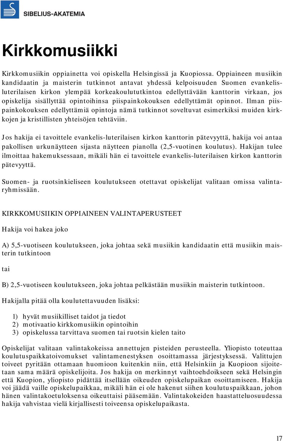 sisällyttää opintoihinsa piispainkokouksen edellyttämät opinnot.