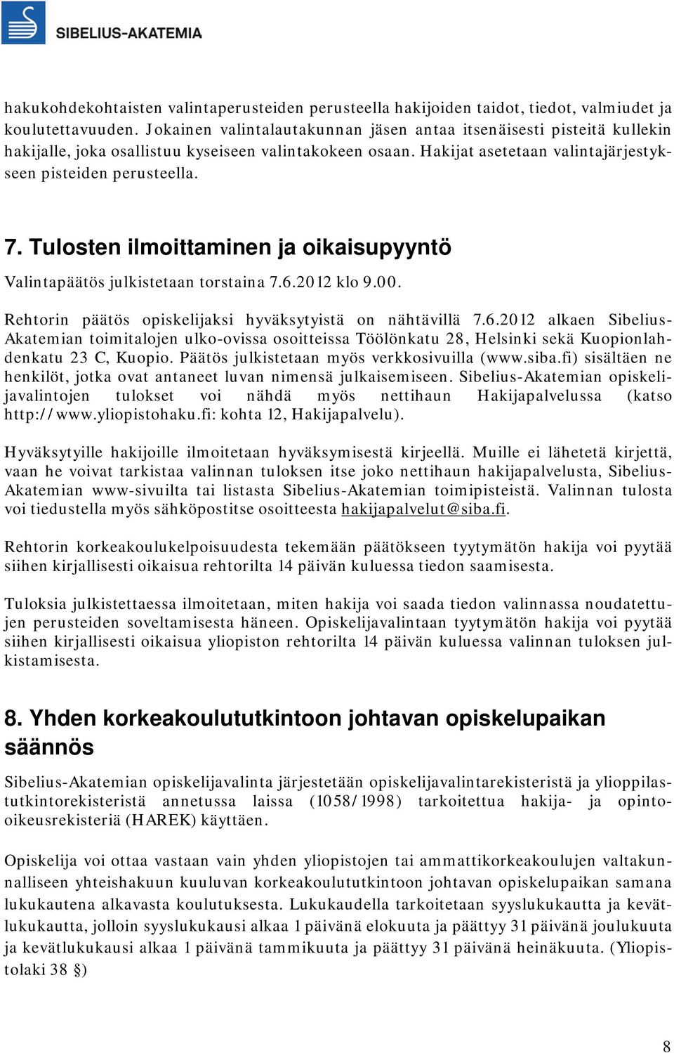Tulosten ilmoittaminen ja oikaisupyyntö Valintapäätös julkistetaan torstaina 7.6.