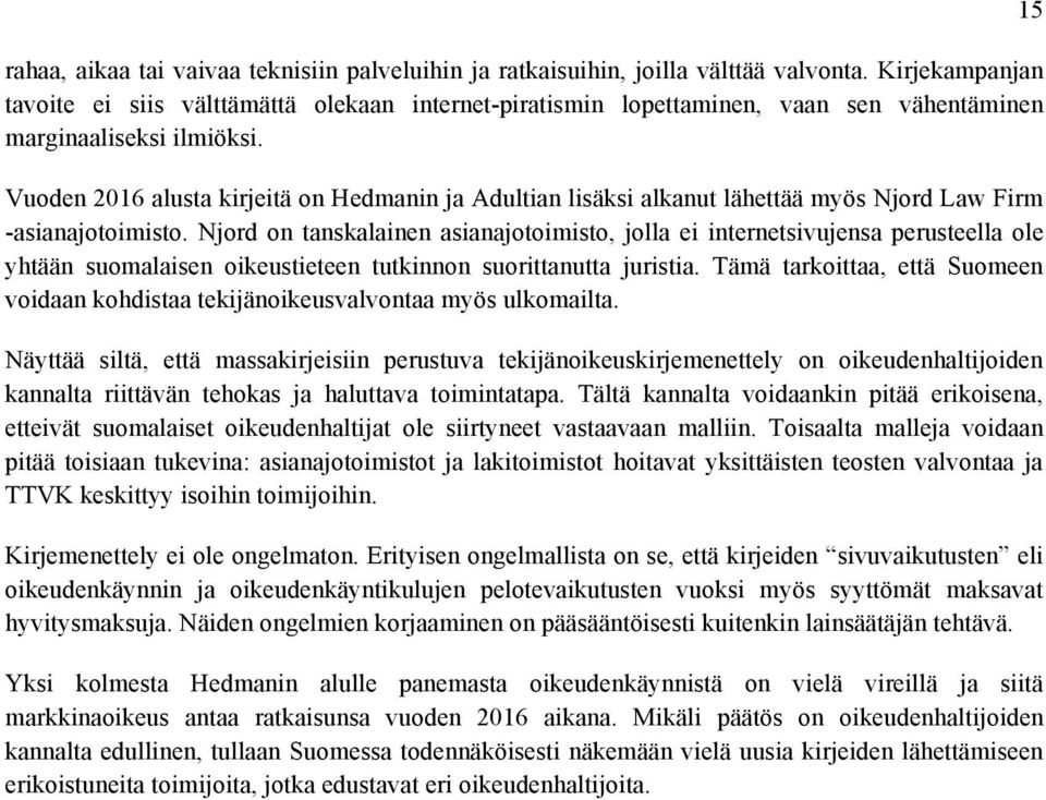 Vuoden 2016 alusta kirjeitä on Hedmanin ja Adultian lisäksi alkanut lähettää myös Njord Law Firm -asianajotoimisto.