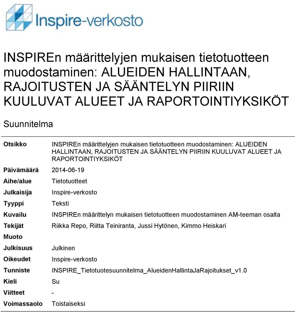 ALUEIDEN HALLINTAAN, RAJOITUSTEN JA SÄÄNTELYN PIIRIIN KUULUVAT ALUEET JA RAPORTOINTIYKSIKÖT Tietotuotteet Inspire-verkosto Teksti INSPIREn määrittelyn mukaisen tietotuotteen