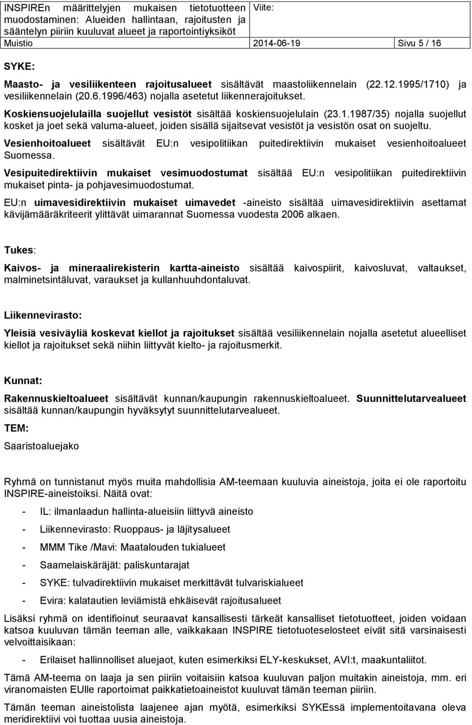 1987/35) nojalla suojellut kosket ja joet sekä valuma-alueet, joiden sisällä sijaitsevat vesistöt ja vesistön osat on suojeltu.