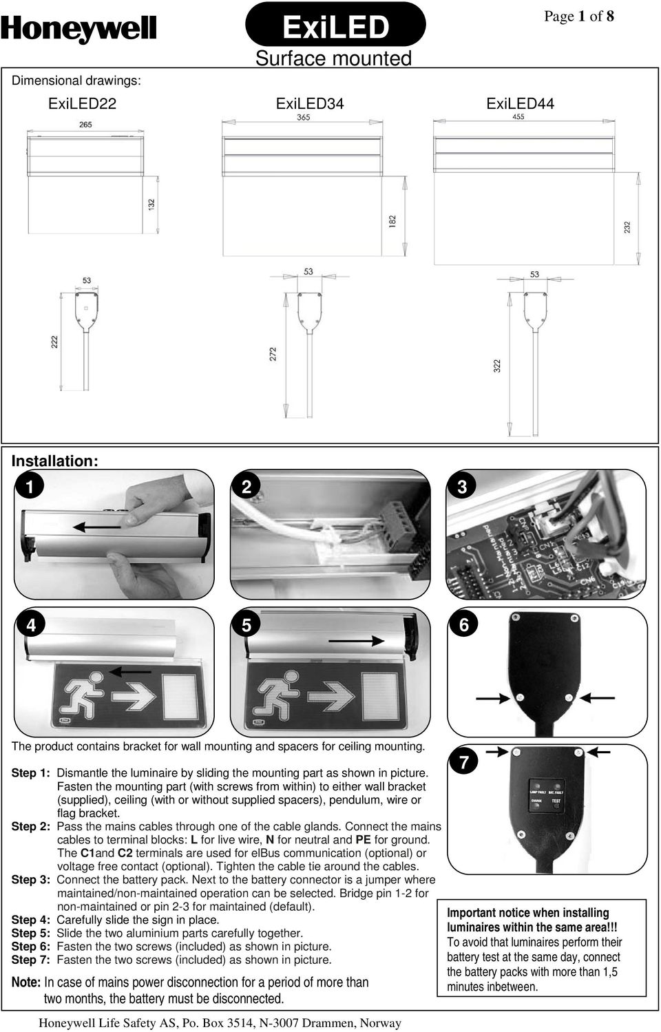 Fasten the mounting part (with screws from within) to either wall bracket (supplied), ceiling (with or without supplied spacers), pendulum, wire or flag bracket.