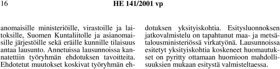 Ehdotetut muutokset koskivat työryhmän ehdotuksen yksityiskohtia.