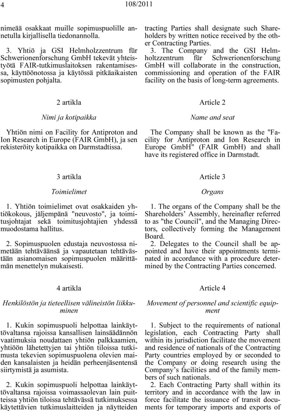 tracting Parties shall designate such Shareholders by written notice received by the other Contracting Parties. 3.