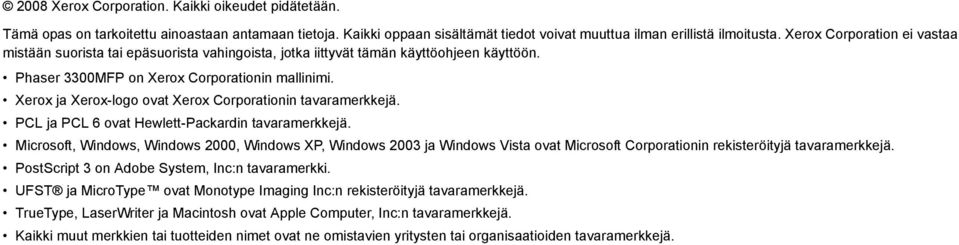 Xerox ja Xerox-logo ovat Xerox Corporationin tavaramerkkejä. PCL ja PCL 6 ovat Hewlett-Packardin tavaramerkkejä.