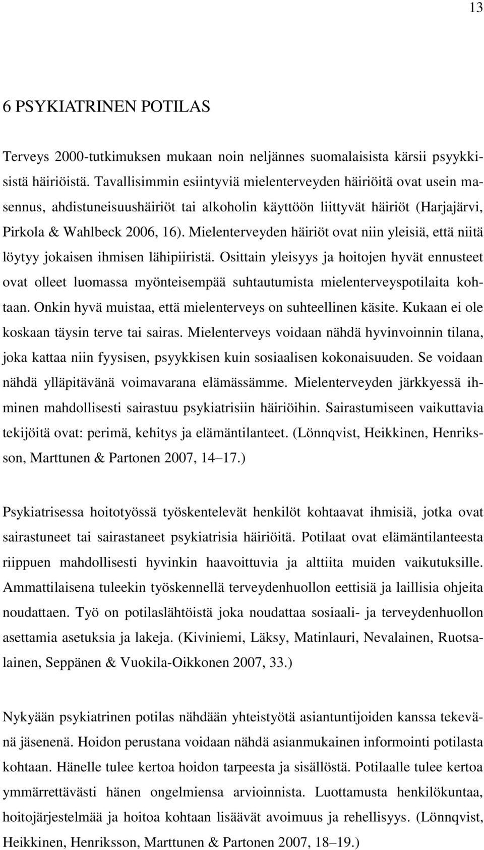 Mielenterveyden häiriöt ovat niin yleisiä, että niitä löytyy jokaisen ihmisen lähipiiristä.