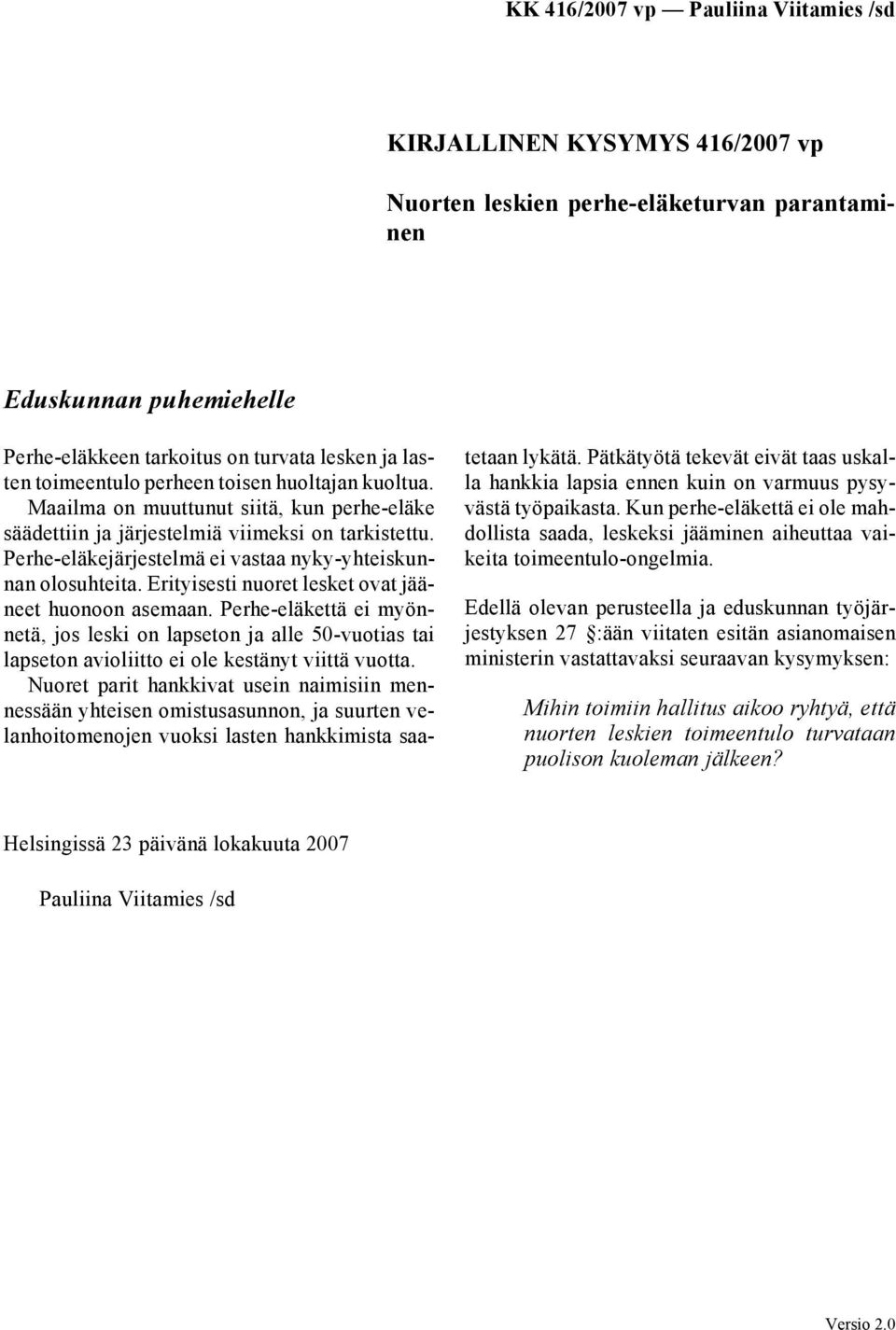 Erityisesti nuoret lesket ovat jääneet huonoon asemaan. Perhe-eläkettä ei myönnetä, jos leski on lapseton ja alle 50-vuotias tai lapseton avioliitto ei ole kestänyt viittä vuotta.