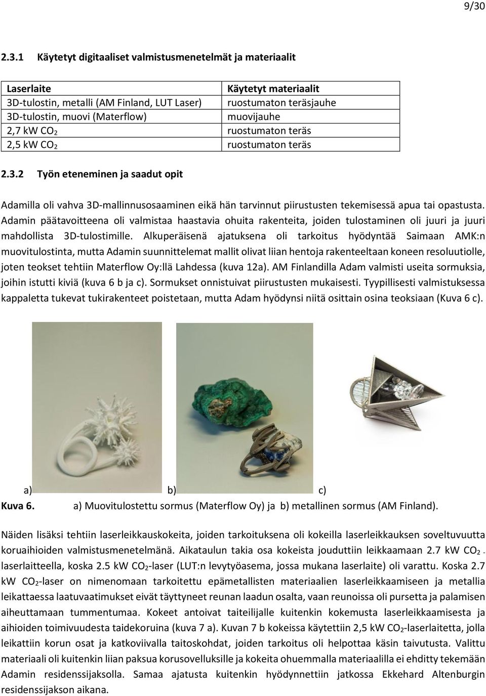 2 Työn eteneminen ja saadut opit Adamilla oli vahva 3D-mallinnusosaaminen eikä hän tarvinnut piirustusten tekemisessä apua tai opastusta.