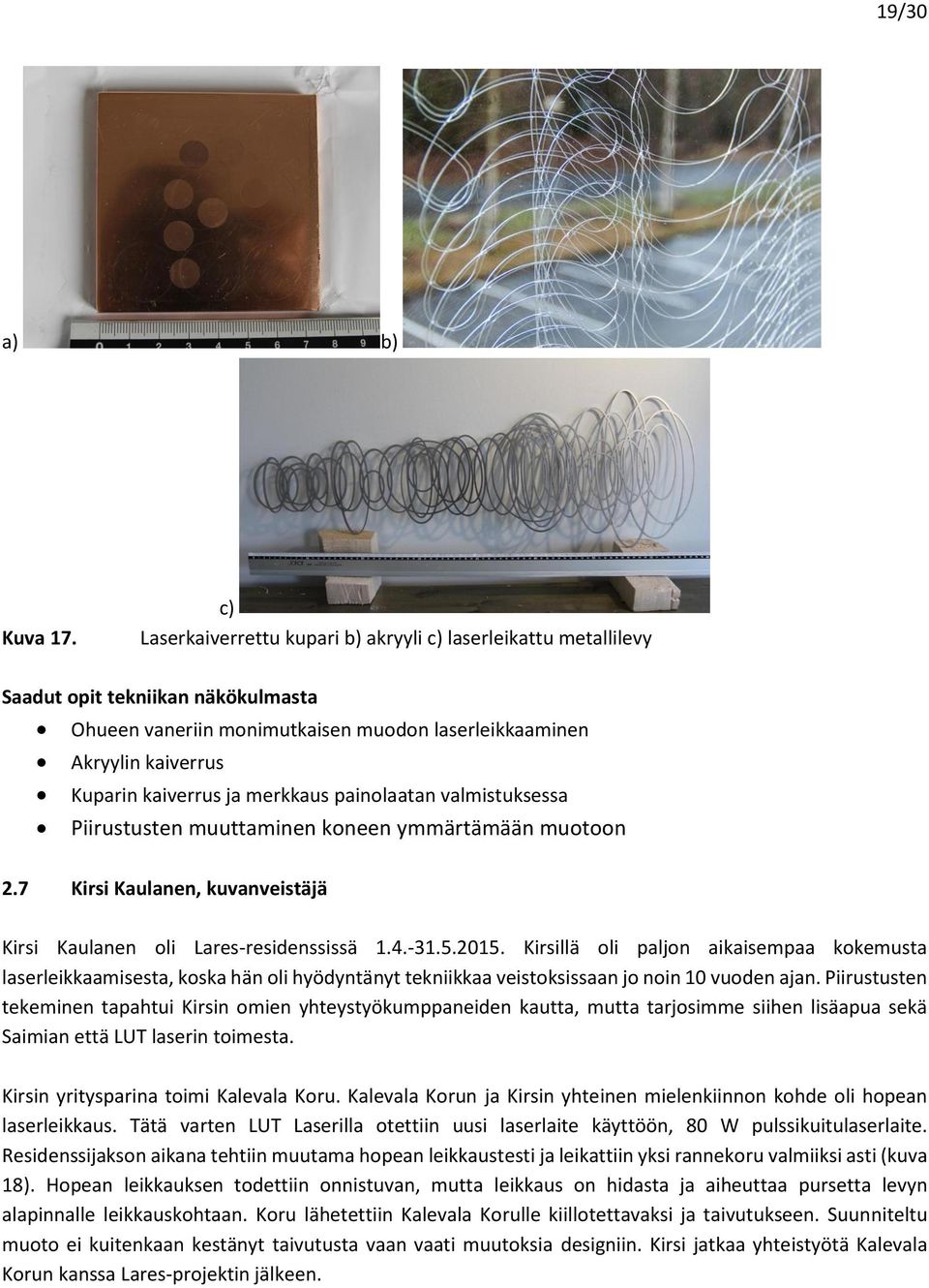 merkkaus painolaatan valmistuksessa Piirustusten muuttaminen koneen ymmärtämään muotoon 2.7 Kirsi Kaulanen, kuvanveistäjä Kirsi Kaulanen oli Lares-residenssissä 1.4.-31.5.2015.