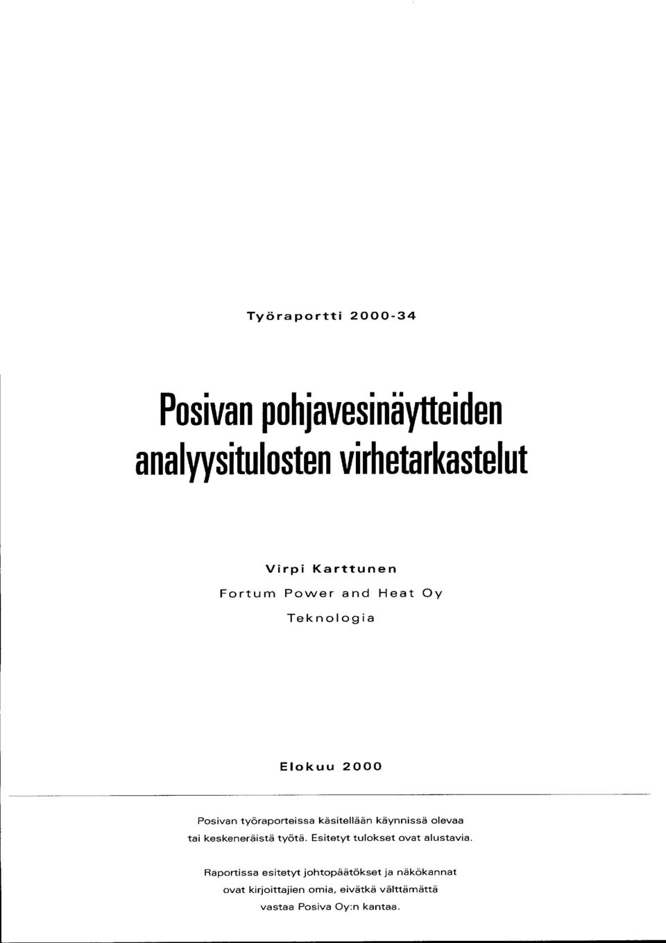 käynnissä olevaa tai keskeneräistä työtä. Esitetyt tulokset ovat alustavia.