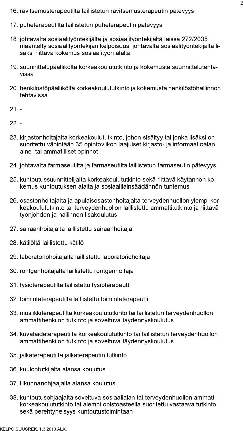 suunnittelupäälliköltä korkeakoulututkinto ja kokemusta suunnittelutehtävissä 20. henkilöstöpäälliköltä korkeakoulututkinto ja kokemusta henkilöstöhallinnon tehtävissä 21. - 22. - 23.