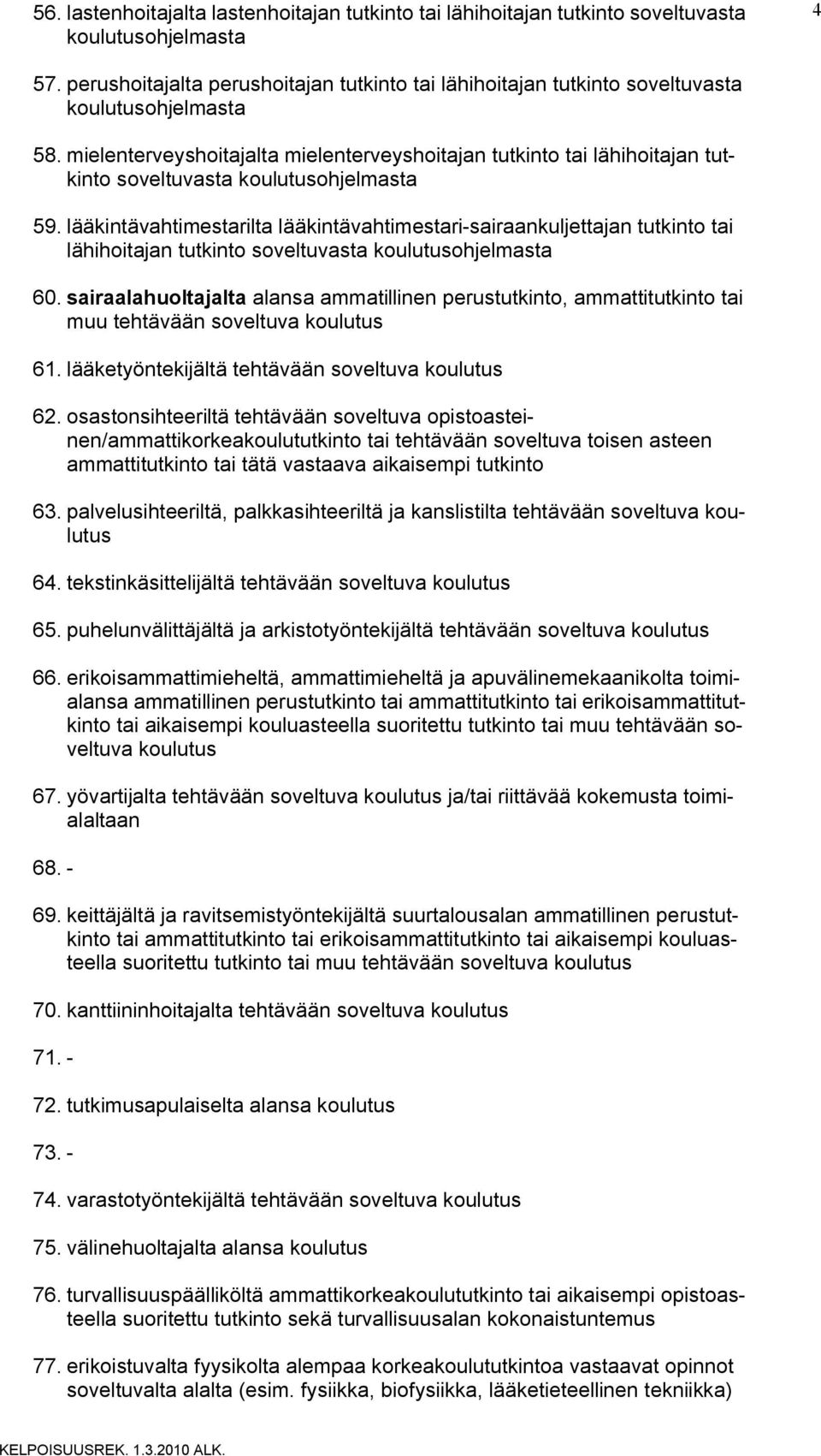 mielenterveyshoitajalta mielenterveyshoitajan tutkinto tai lähihoitajan tutkinto soveltuvasta koulutusohjelmasta 59.